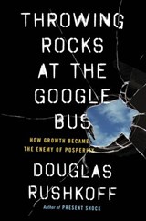 Throwing Rocks at the Google Bus - Douglas Rushkoff - 9780241970201