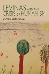 Levinas and the Crisis of Humanism - Claire Elise Katz - 9780253007674