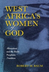 West Africa's Women of God - Robert M. Baum - 9780253017918