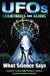 UFOs, Chemtrails, and Aliens - Donald R. Prothero ; Timothy D. Callahan - 9780253027061
