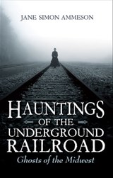 Hauntings of the Underground Railroad - Jane Simon Ammeson - 9780253031297