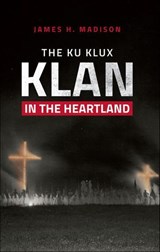 The Ku Klux Klan in the Heartland - James H. Madison - 9780253052209