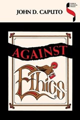 Against Ethics - John D. Caputo - 9780253114877