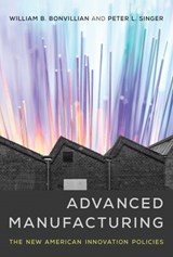 Advanced Manufacturing - William B. Bonvillian ; Peter L. Singer - 9780262343404