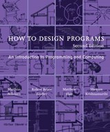 How to Design Programs, second edition - Matthias Felleisen ; Robert Bruce Findler ; Matthew Flatt ; Shriram Krishnamurthi - 9780262344128