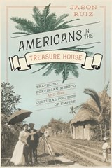 Americans in the Treasure House - Jason Ruiz - 9780292753822