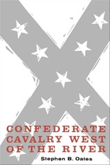 Confederate Cavalry West of the River - Stephen B. Oates - 9780292786165