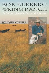 Bob Kleberg and the King Ranch - John Cypher - 9780292789593