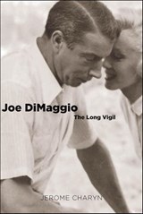Joe DiMaggio - Jerome Charyn - 9780300172669