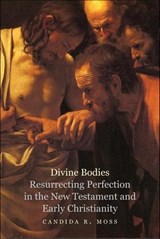 Divine Bodies - Candida R. Moss - 9780300187632