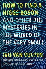 How to Find a Higgs Boson—and Other Big Mysteries in the World of the Very Small - Ivo van Vulpen - 9780300252460