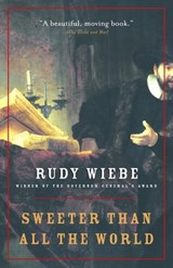Sweeter Than All The World - Rudy Wiebe - 9780307366214