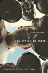 Six Months in Sudan - Dr. James Maskalyk - 9780307372147