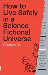 How to Live Safely in a Science Fictional Universe - Charles Yu - 9780307379481