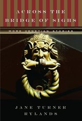Across the Bridge of Sighs - Jane Turner Rylands - 9780307424600