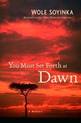 You Must Set Forth at Dawn - Wole Soyinka - 9780307432902