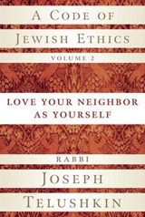 A Code of Jewish Ethics, Volume 2 - Rabbi Joseph Telushkin - 9780307451743