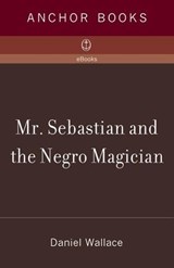 Mr. Sebastian and the Negro Magician - Daniel Wallace - 9780307455697