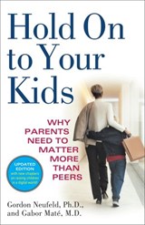 Hold On to Your Kids - Gordon Neufeld ; Gabor Maté MD - 9780307485960