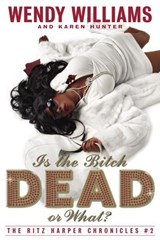 Is the Bitch Dead, Or What? - Wendy Williams ; Karen Hunter - 9780307486417