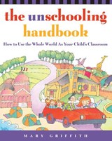 The Unschooling Handbook - Mary Griffith - 9780307489708
