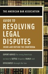 American Bar Association Guide to Resolving Legal Disputes - American Bar Association - 9780307493811