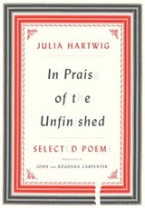 In Praise of the Unfinished - Julia Hartwig - 9780307496102