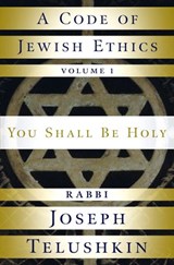 A Code of Jewish Ethics: Volume 1 - Rabbi Joseph Telushkin - 9780307517876