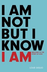 I Am Not But I Know I Am - Louie Giglio - 9780307563392