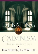 Debating Calvinism - Dave Hunt ; James White - 9780307564092