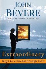 Extraordinary: Keys to a Breakthrough Life - John Bevere - 9780307730084