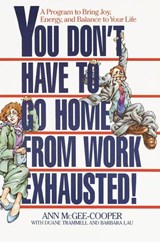 You Don't Have to Go Home from Work Exhausted! - Ann McGee-Cooper - 9780307785503