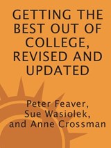 Getting the Best Out of College, Revised and Updated - Peter Feaver ; Sue Wasiolek ; Anne Crossman - 9780307788801
