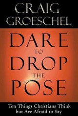 Dare to Drop the Pose - Craig Groeschel - 9780307815002