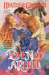 Love Not a Rebel - Heather Graham - 9780307815781