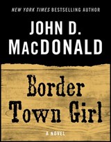 Border Town Girl - John D. MacDonald - 9780307826961