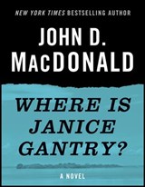 Where Is Janice Gantry? - John D. MacDonald - 9780307827135
