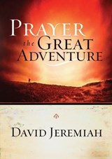 Prayer, the Great Adventure - Dr. David Jeremiah - 9780307831286