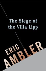 The Siege of the Villa Lipp - Eric Ambler - 9780307950048