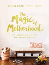 The Magic of Motherhood - Ashlee Gadd - 9780310084617