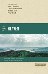 Four Views on Heaven - John S. Feinberg ; J. Richard Middleton ; Michael Allen ; Peter Kreeft ; Michael E. Wittmer ; Stanley N. Gundry ; Zondervan - 9780310093893