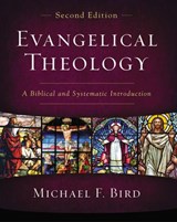 Evangelical Theology, Second Edition - Michael F. Bird - 9780310093985