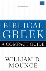 Biblical Greek: A Compact Guide - William D. Mounce - 9780310097716