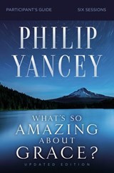 What's So Amazing About Grace? Bible Study Participant's Guide, Updated Edition - Philip Yancey - 9780310129783