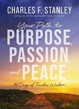 Your Path to Purpose, Passion, and Peace - Charles F. Stanley - 9780310179221