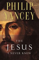 The Jesus I Never Knew - Philip Yancey - 9780310295815