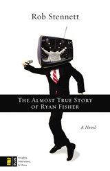 The Almost True Story of Ryan Fisher - Rob Stennett - 9780310316251