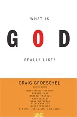 What Is God Really Like? Expanded Edition - Craig Groeschel - 9780310332787