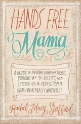 Hands Free Mama - Rachel Macy Stafford - 9780310338147