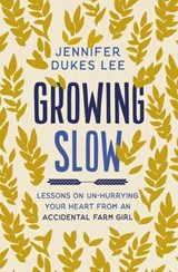 Growing Slow - Jennifer Dukes Lee - 9780310360445